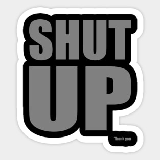 Shut Up Sticker